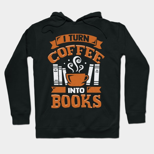 I Turn Coffee Into Books Hoodie by Dolde08